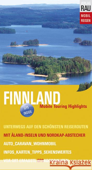 Finnland : Mit Aaland-Inseln und Nordkap-Abstecher. Mobile Touring Highlights. Unterwegs auf den schönsten Reiserouten. Auto, Caravan, Wohnmobil. Infos, Karten, Tipps, Sehenswertes. Vor Ort erfasste G Rau, Werner 9783926145505 Verlag Rau Mobilreisen