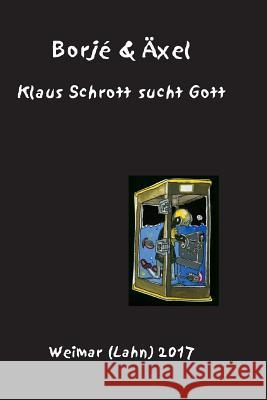 Klaus Schrott sucht Gott: Ein Poem in Versen Pelz, Axel 9783926385314 Bernd E. Scholz