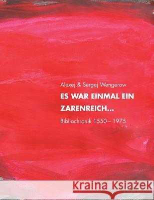 Es war einmal ein Zarenreich ... Bibliochronik 1550-1975 Wengerow, Sergej a. 9783926385796 Bernd E. Scholz