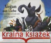 Vegan aus Liebe : Fass dir ein Herz und werde aktiv Roth, Ruby 9783926914569 Echo-Verlag