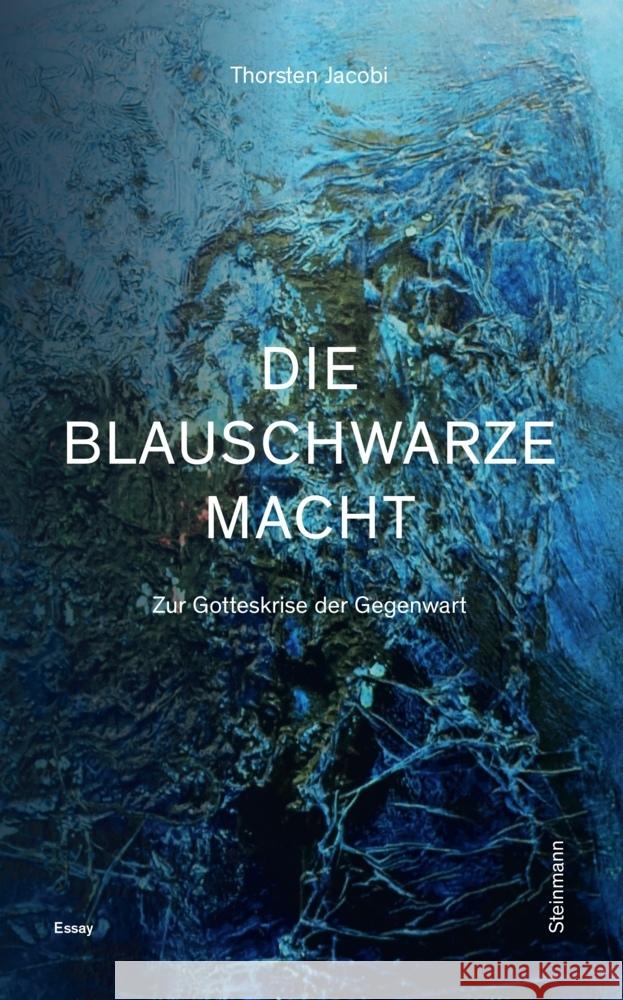 Die blauschwarze Macht - Zur Gotteskrise der Gegenwart Jacobi, Thorsten 9783927043909