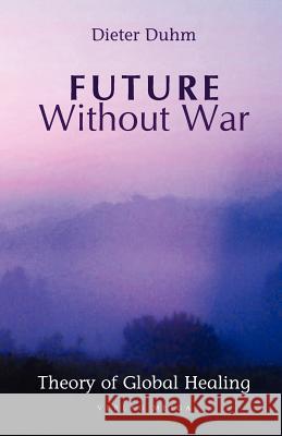Future Without War. Theory of Global Healing Dieter Duhm 9783927266247 Bod