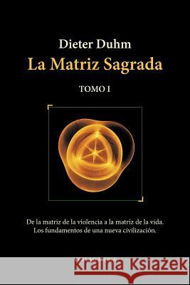 La Matriz Sagrada - Tomo I Dieter Duhm Carmen Alburquerqu 9783927266452 
