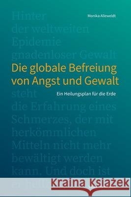 Die globale Befreiung von Angst und Gewalt.: Ein Heilungsplan für die Erde Monika Alleweldt 9783927266773 Verlag Meiga