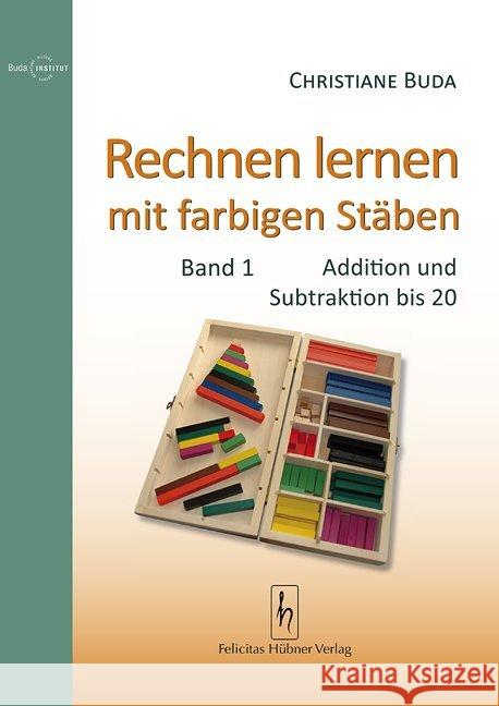 Rechnen lernen mit farbigen Stäben. Bd.1 : Addition und Subtraktion bis 20 Buda, Christiane 9783927359789 Hübner, Lehrte