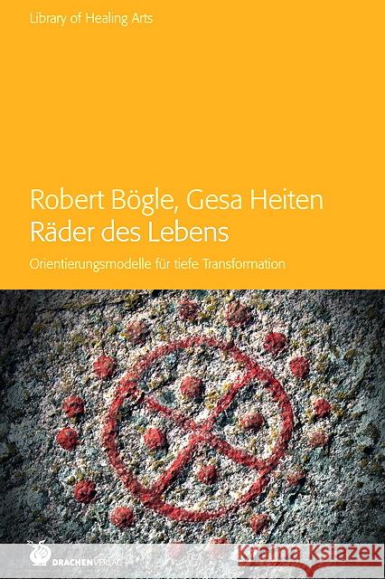 Räder des Lebens : Orientierungsmodelle fur tiefe Transformation Bögle, Robert; Heiten, Gesa 9783927369801 Drachen