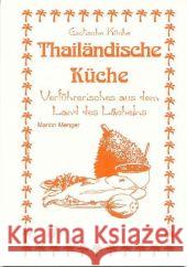 Thailändische Küche : Verführerisches aus dem Land des Lächelns Menger, Marion   9783927459830