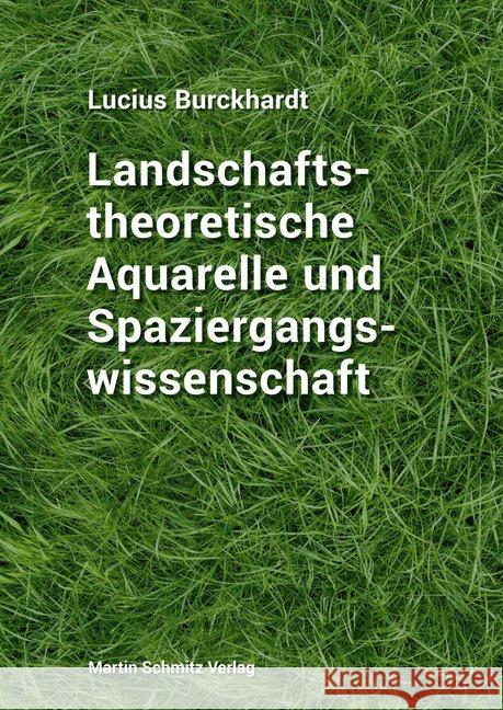 Landschaftstheoretische Aquarelle und Spaziergangswissenschaft Burckhardt, Lucius 9783927795754 Martin Schmitz Verlag