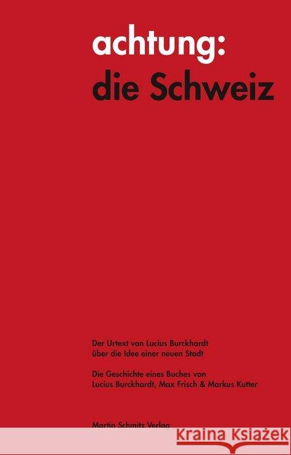 achtung: die Schweiz - Der Urtext von Lucius Burckhardt über die Idee einer neuen Stadt : Die Geschichte eines Buches von Lucius Burckhardt, Max Frisch & Markus Kutter Burckhardt, Lucius 9783927795778