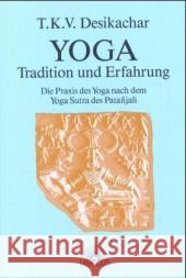Yoga, Tradition und Erfahrung : Die Praxis des Yoga nach dem Yoga Sutra des Patanjali Desikachar, T. K. V.   9783928632003 Via Nova