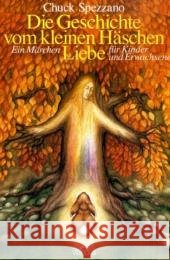 Die Geschichte vom kleinen Häschen Liebe : Ein Märchen für Kinder und Erwachsene Spezzano, Chuck   9783928632478 Via Nova