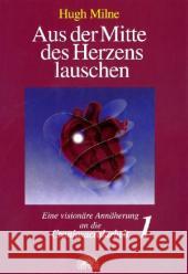 Aus der Mitte des Herzens lauschen. Bd.1 : Eine visionäre Annäherung an die Craniosacralarbeit Milne, Hugh   9783928632546 Via Nova