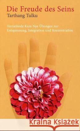 Die Freude des Seins : Vertiefende Kum Nye Übungen für Entspannung, Integration und Konzentration Tarthang Tulku Rinpoche   9783928758277