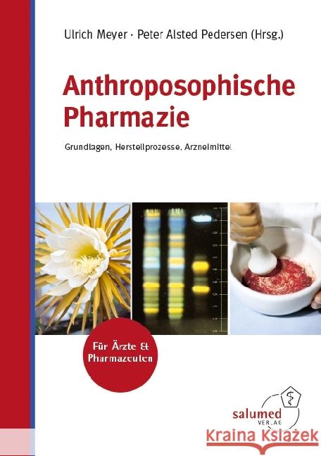 Anthroposophische Pharmazie : Grundlagen, Herstellprozesse, Arzneimittel. Für Ärzte & Pharmazeuten Meyer, Ulrich; Pedersen, Peter A. 9783928914314