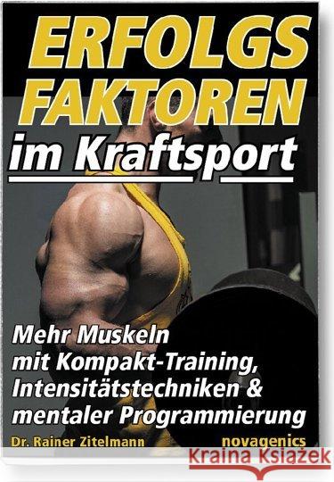 Erfolgsfaktoren im Kraftsport : Mehr Muskeln mit Kompakt-Training, Intensitätstechniken & mentaler Programmierung Zitelmann, Rainer 9783929002522