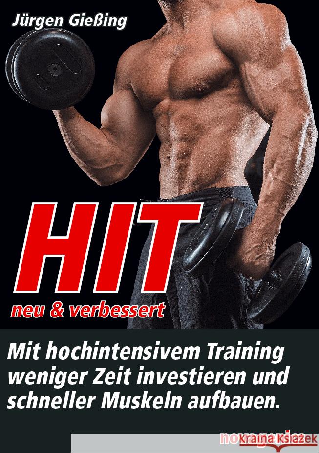 HIT - neu & verbessert : Mit hochintensivem Training weniger Zeit investieren und schneller Muskeln aufbauen Giessing, Jürgen 9783929002638
