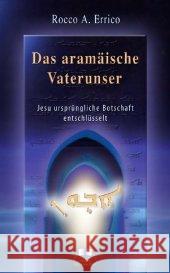 Das aramäische Vaterunser : Jesu ursprüngliche Botschaft entschlüsselt Errico, Rocco A.   9783929345162