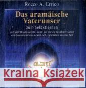 Das aramäische Vaterunser, 1 Audio-CD : Zum Selbstlernen und viel Wissenwertes rund um dieses berühmte Gebet vom bedeutendsten Aramäisch-Gelehrten unserer Zeit. Anleitung Deutsch-Englisch Errico, Rocco A. 9783929345261