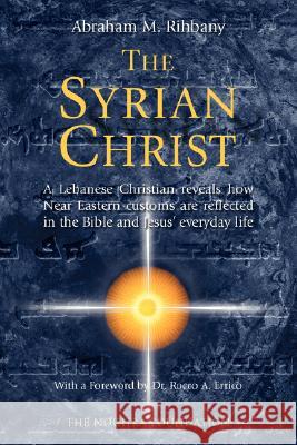 The Syrian Christ Abraham M. Rihbany Rocco A. Errico 9783929345384