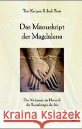 Das Manuskript der Magdalena : Die Alchemie des Horus & die Sexualmagie der Isis Kenyon, Tom Sion, Judi  9783929512960