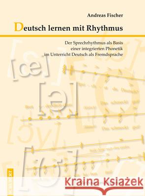 Deutsch lernen mit Rhythmus, m. Audio-CD : Der Sprechrhythmus als Basis einer integrierten Phonetik im Unterricht Deutsch als Fremdsprache. Methode und Material Fischer, Andreas   9783929526844 Schubert