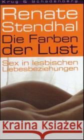 Die Farben der Lust : Sex in lesbischen Liebesbeziehungen Stendhal, Renate Krug, Andrea  9783930041756 Krug & Schadenberg