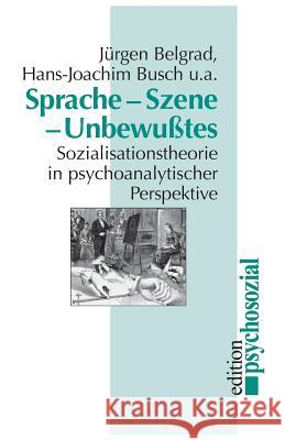 Sprache, Szene, Unbewußtes Jürgen Belgrad, Hans-Joachim Busch, Bernard Görlich 9783930096633