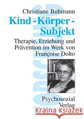 Kind-Körper-Subjekt Buhmann, Christiane 9783930096855 Psychosozial-Verlag