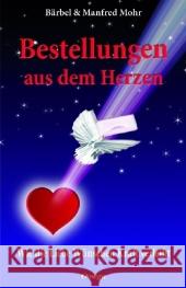 Bestellungen aus dem Herzen : Wie die Liebe Wünschen Kraft verleiht Mohr, Bärbel Mohr, Manfred  9783930243532 Omega-Verlag, Aachen