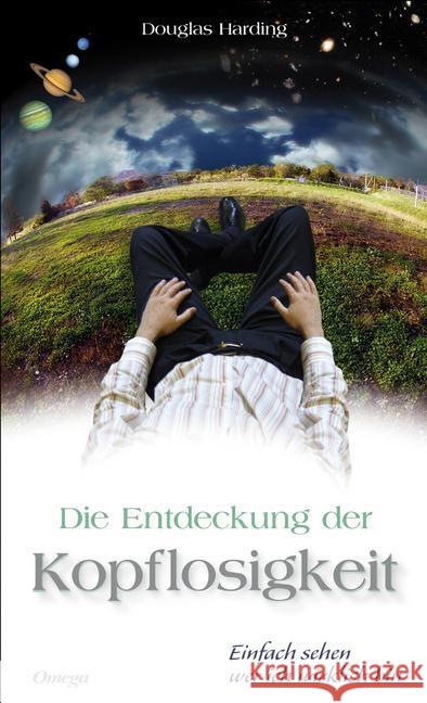 Die Entdeckung der Kopflosigkeit : Einfach sehen wer ich wirklich bin Harding, Douglas 9783930243686 Omega-Verlag, Aachen