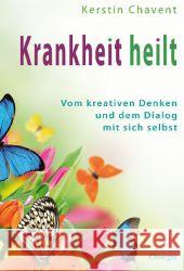 Krankheit heilt : Vom kreativen Denken und dem Dialog mit sich selbst Chavent, Kerstin 9783930243716 Omega-Verlag, Aachen