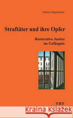 Straftäter und ihre Opfer: Restorative Justice im Gefängnis Hagenmaier, Martin 9783930763986 Text-Bild-Ton Verlag