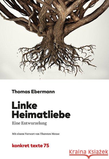 Linke Heimatliebe : Eine Entwurzelung. Mit e. Vorw. v. Thorsten Mense Ebermann, Thomas 9783930786879 Konkret Literatur Verlag