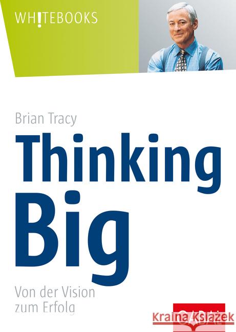 Thinking Big : Von der Vision zum Erfolg Tracy, Brian   9783930799732 GABAL
