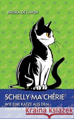 Schelly Ma Ch?rie: Wie eine Katze aus dem Tierheim mein Herz eroberte Briska d 9783930965700 Brigitte Meyer-Simon Verlag