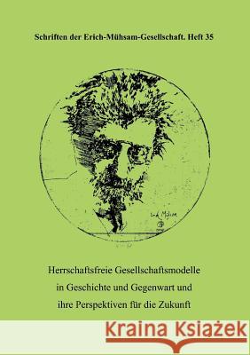 Herrschaftsfreie Gesellschaftsmodelle in Geschichte Und Gegenwart Und Ihre Perspektiven Fur Die Zukunft L. Beck Erich- 9783931079444 Goette