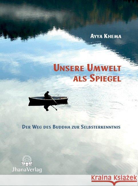 Unsere Umwelt als Spiegel : Der Weg des Buddha zur Selbsterkenntnis Khema, Ayya 9783931274658