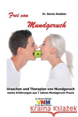Frei von Mundgeruch: Meine Erfahrungen aus 7 Jahren Mundgeruch-Praxis Raddatz, Benno 9783931277048 Dr. Benno Raddatz Verlag Neue Medien