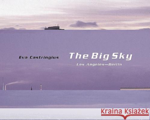The Big Sky: Los Angeles - Berlin / Fotografien von Eva Castringius. Dt. /Engl. Eva Castringius, Nicola Kuhn, Oliver Elser 9783931321284 JOVIS Verlag