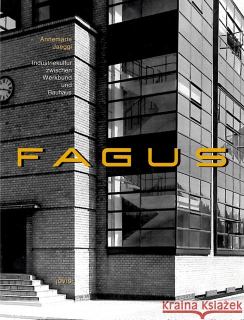 Fagus: Industriekultur Zwischen Werkbund Und Bauhaus Annemarie Jaeggi Bauhaus-Archiv Berlin                    J 9783931321833 Jovis Verlag