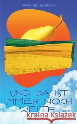 Und da ist immer noch Weite: Reisen Frank Barsch 9783931382681