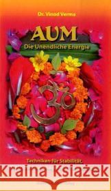 AUM, Die Unendliche Energie : Techniken für Stabilität, Kraft, Stressmanagement und Heilung Verma, Vinod   9783931560133 Sheema Medien