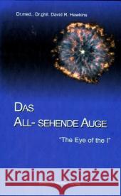 Das All-Sehende Auge : From which nothing is hidden Hawkins, David R.   9783931560195 Sheema Medien