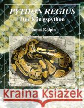 Python regius, Der Königspython : Lebensweise - Haltung - Nachzucht Kölpin, Thomas    9783931587673 Natur und Tier-Verlag