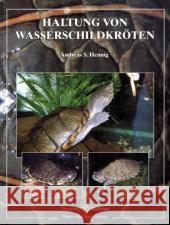 Haltung von Wasserschildkröten : Lebensraum - Pflege - Nachzucht Hennig, Andreas S.   9783931587956 Natur und Tier-Verlag