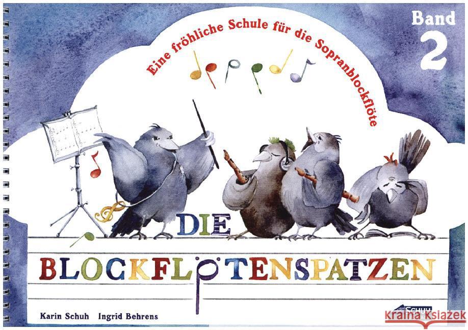 Der Blockflötenspatz. Bd.2 : Eine fröhliche Schule für die Sopranblockflöte. Für d. Einzel- u. Gruppenunterricht f. Kinder ab 6 J. Schuh, Karin Behrens, Ingrid  9783931862596 Schuh