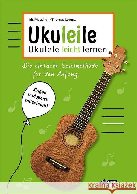 Uku-lei-le - Ukulele leicht lernen : Die einfache Spielmethode für den Anfang. Singen und gleich mitspielen Maucher, Iris; Lorenz, Thomas 9783931862879 Schuh