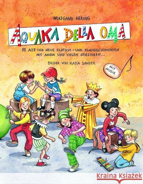 Aquaka della Oma : 88 alte und neue Klatsch- und Klanggeschichten. Mit Musik und vielen Spielideen Hering, Wolfgang   9783931902308