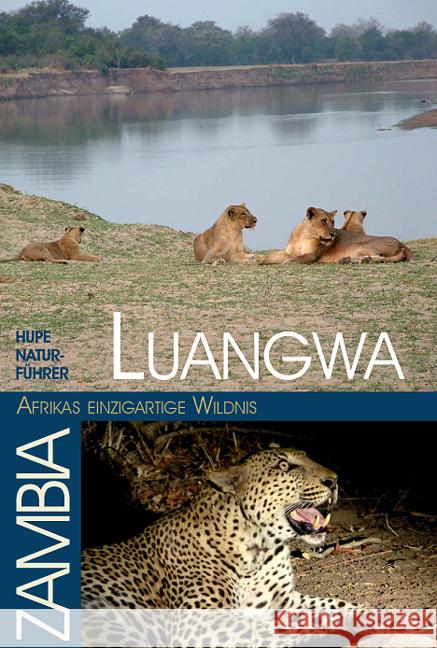 Luangwa - Afrikas einzigartige Wildnis : HUPE Natur-Führer Luangwatal / Zambia Hupe, Ilona; Vachal, Manfred 9783932084676