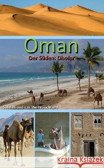 Oman - Der Süden: Salalah und das Weihrauchland : Palmenstrände, Wadis, Wüste: Ein Regionalführer für die Region Dhofar Hupe, Ilona 9783932084812